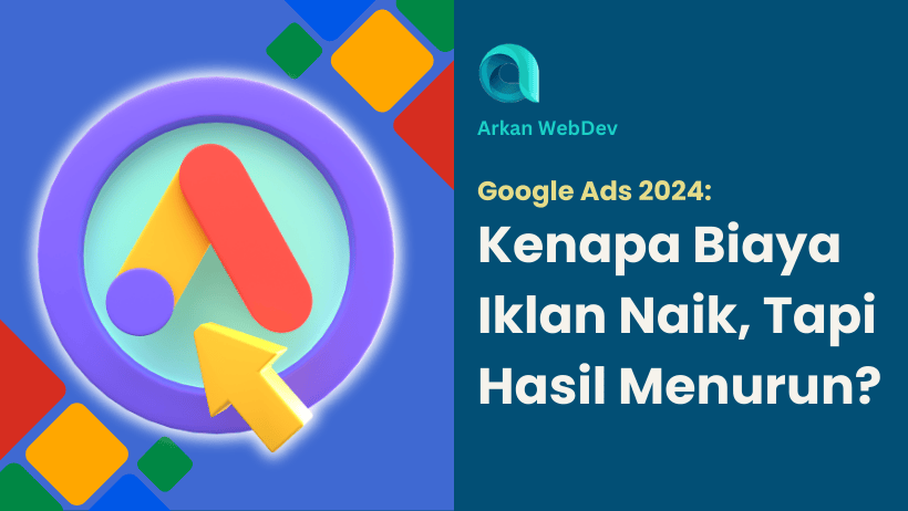 Google Ads 2024 Kenapa Biaya Iklan Naik, Tapi Hasil Menurun